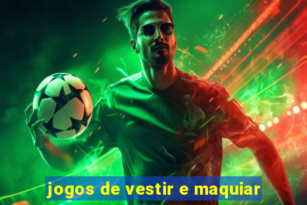 jogos de vestir e maquiar